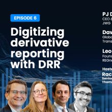 Newsflash: RegCast 6 – Digitizing derivative reporting with DRR